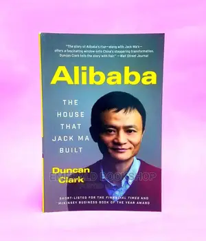Alibaba: The House That JACK MA Built