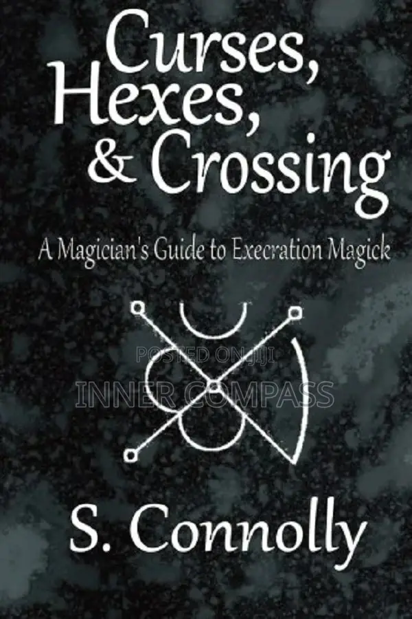 Curses, Hexes Crossing_ a Magician's Guide to Execration