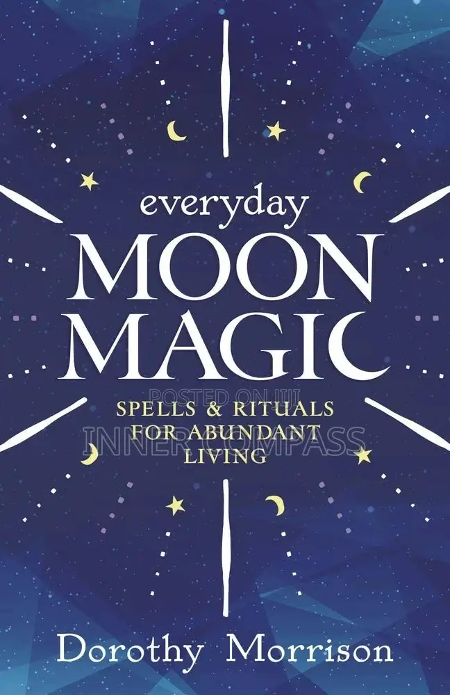 Everyday Moon Magic_ Spells Rituals for Abundant Living