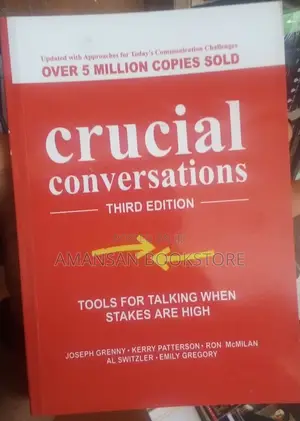 Crucial Conversations: Tools Fortalking When Stakes Are High