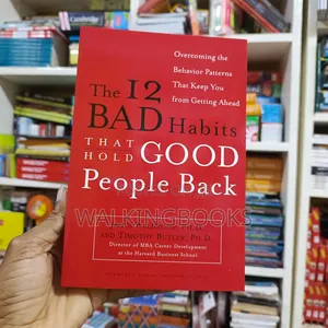 The 12 Bad Habits That Hold Good People Back