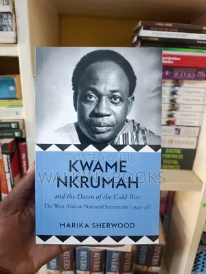 Kwame Nkrumah and the Dawn of the Cold War by Marika Sherwood