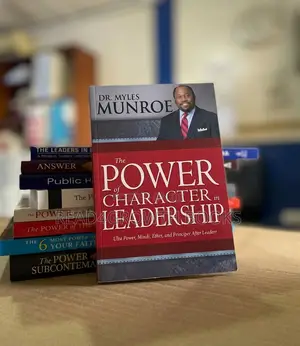 The Power of Character in Leadership by Myles Munroe
