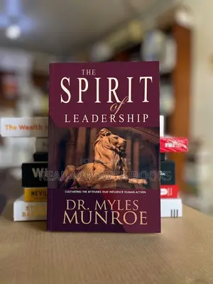 The Spirit of Leadership by Dr. Myles Munroe