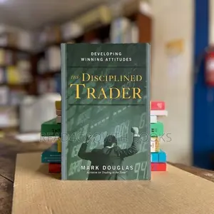 The Disciplined Trader: Developing Winning Attitudes by Mark Douglas