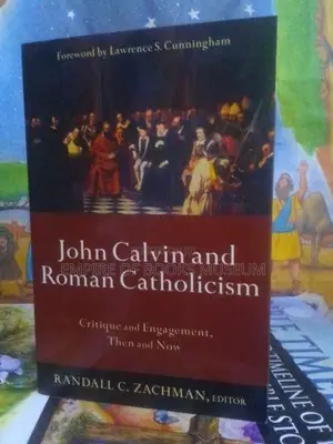 John Calvin and Roman Catholicism: Critique and Engagement,