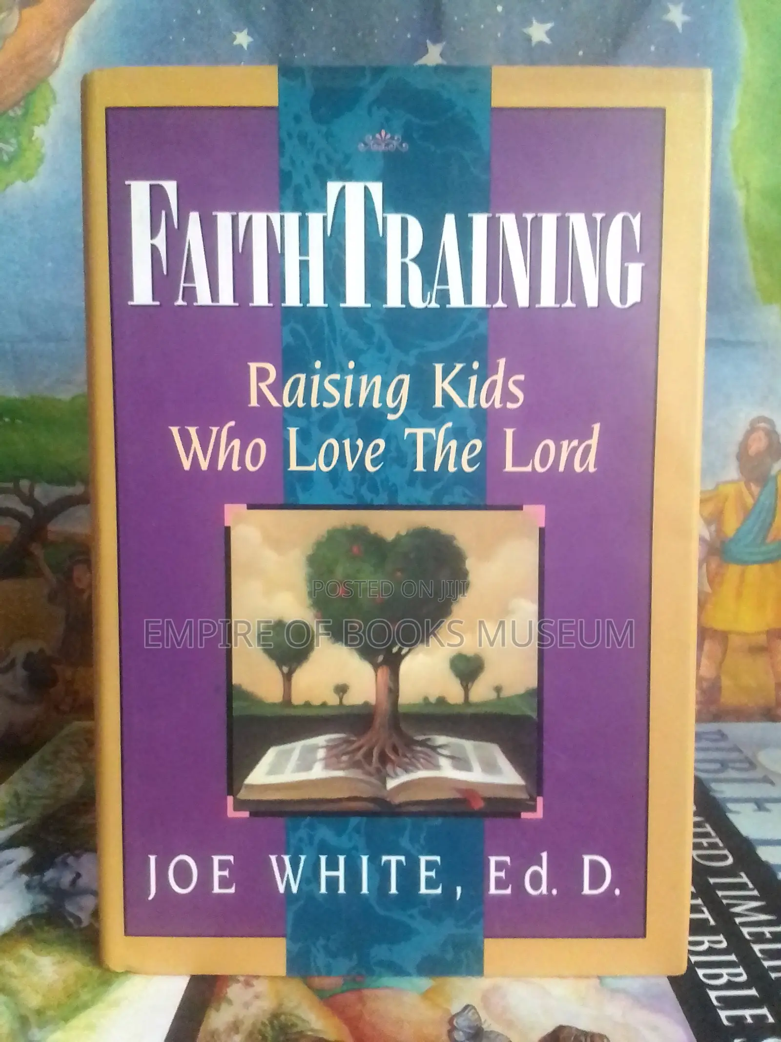 Faith Training: Raising Kids Who Love the Lord: By Joe White