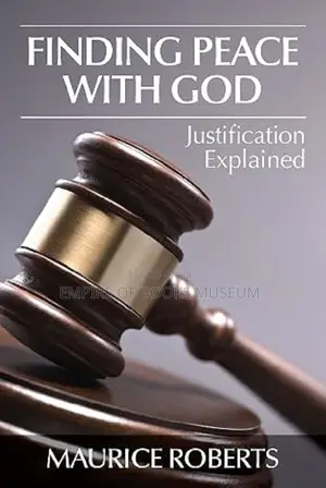 Finding Peace With God: Justification Explained: By Maurice Roberts