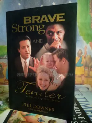 Brave Strong and Tender in Everyday Spiritual Battles: By Phil Downer