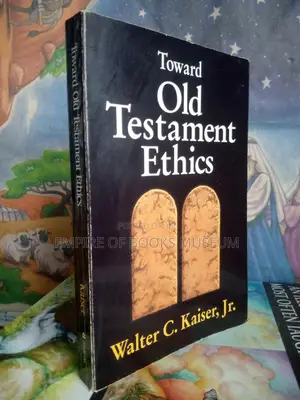 Toward Old Testament Ethics (Ethics - Old Testament Studies)