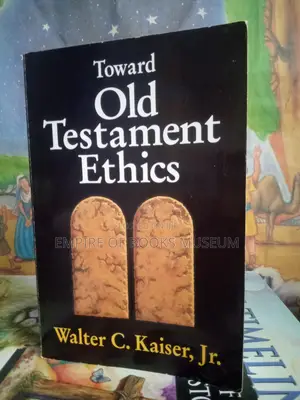 Toward Old Testament Ethics (Ethics - Old Testament Studies)