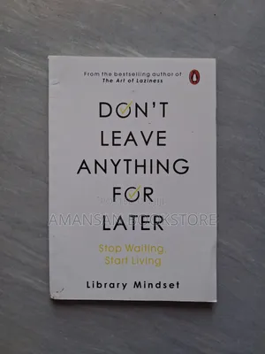 Don't Leave Anything for Later