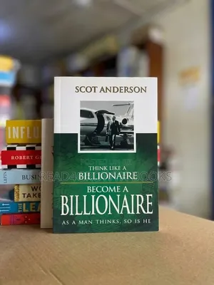 Think Like a Billionaire, Become a Billionaire.