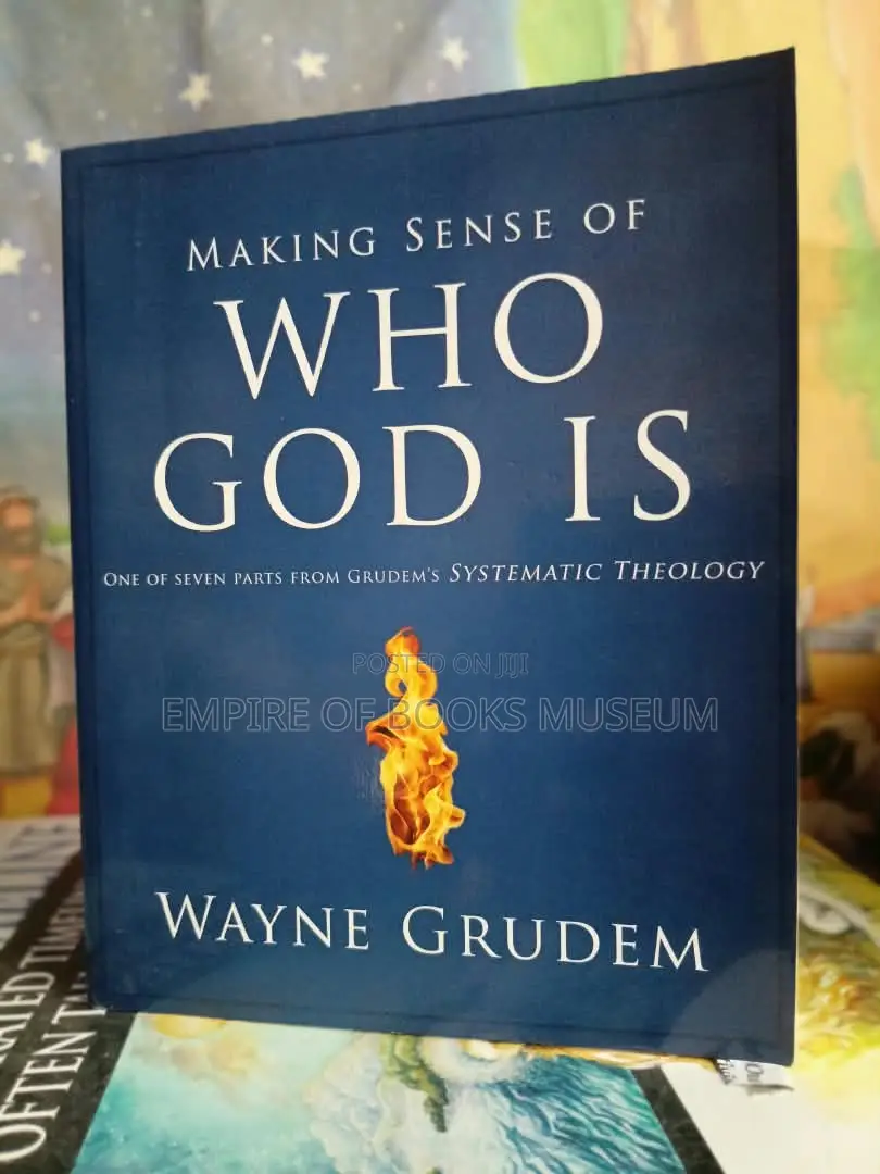 Making Sense of Who God Is: One of Seven Parts From Grudem's