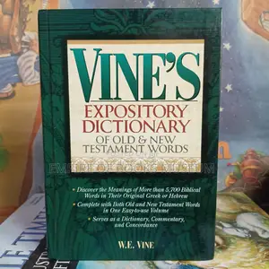 Vine’s Expository Dictionary Old &New Testament Words